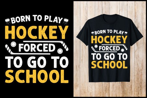 Born to Play Hockey Forced to Go Shirt Graphics