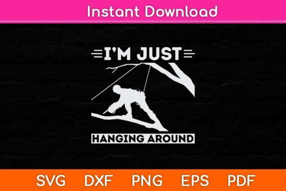 I’m Just Hanging Around Arborist SVG for Crafts & Graphics