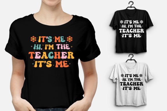 It's Me Hi I'm the Teacher Graphics & T-Shirt Designs