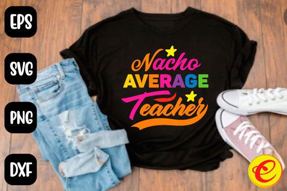 Nacho Average Teacher T Shirt Design Graphics
