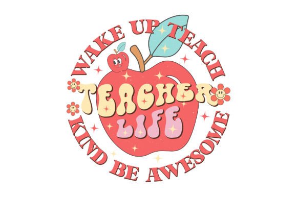 Teacher Life Wake Up Teach Kind Be – A Versatile PNG Graphic for Crafts & Branding