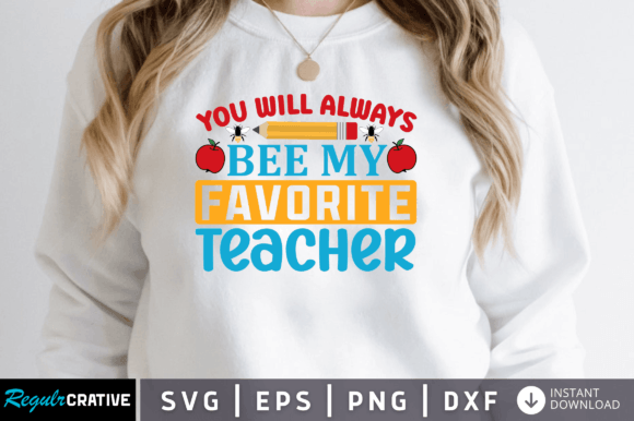 You Will Always Bee My Favorite Teacher: A Graphic Design Asset for Crafts & Branding
